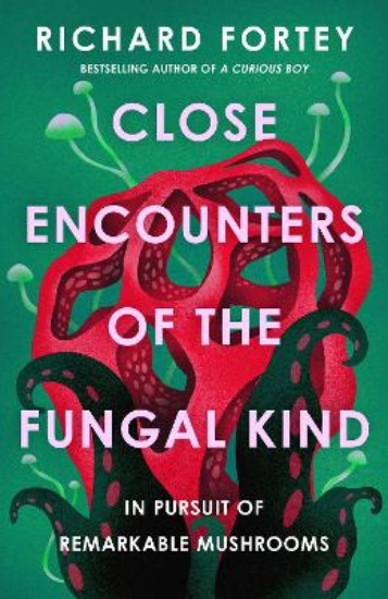 Picture of Close Encounters of the Fungal Kind : In Pursuit of Remarkable Mushrooms