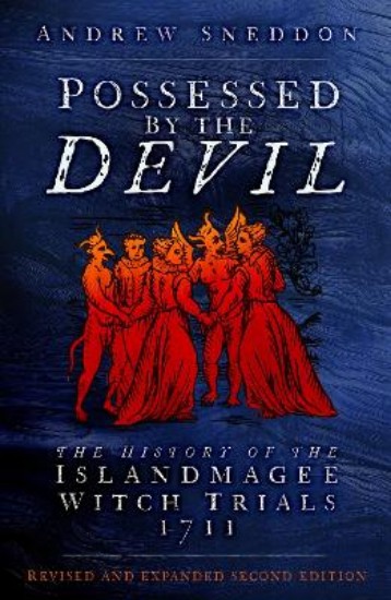 Picture of Possessed By the Devil: The History of the Islandmagee Witch Trials, 1711