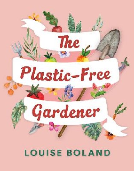 Picture of The Plastic-Free Gardener: Step-by-step guide to gardening without plastic including hundreds of plastic-free tips