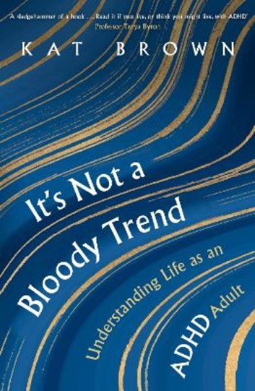 Picture of It's Not A Bloody Trend: Understanding Life as an ADHD Adult