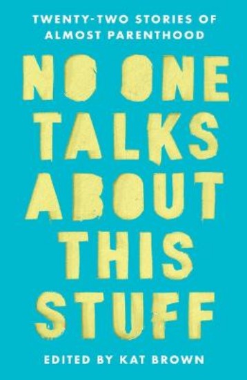 Picture of No One Talks About This Stuff: Twenty-Two Stories of Almost Parenthood