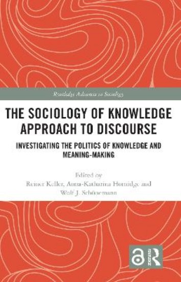 Picture of The Sociology of Knowledge Approach to Discourse: Investigating the Politics of Knowledge and Meaning-making.