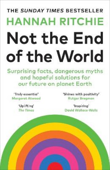 Picture of Not the End of the World: Surprising facts, dangerous myths and hopeful solutions for our future on planet Earth