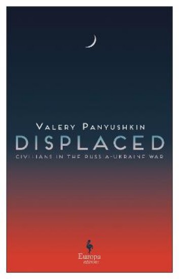 Picture of Displaced: Civilians in the Russia-Ukraine War