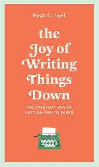 Picture of The Joy of Writing Things Down: The Everyday Zen of Putting Pen to Paper