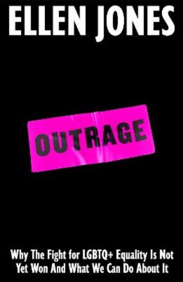 Picture of Outrage: Why the Fight for LGBTQ+ Equality Is Not Yet Won and What We Can Do About It