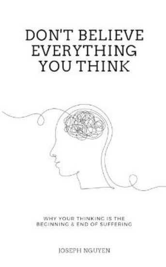 Picture of Don't Believe Everything You Think: Why Your Thinking Is The Beginning & End Of Suffering