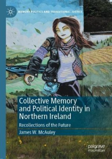 Picture of Collective Memory and Political Identity in Northern Ireland: Recollections of the Future