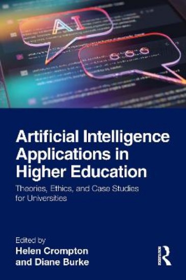 Picture of Artificial Intelligence Applications in Higher Education: Theories, Ethics, and Case Studies for Universities