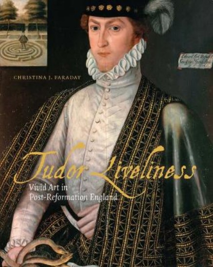 Picture of Tudor Liveliness: Vivid Art in Post-Reformation England