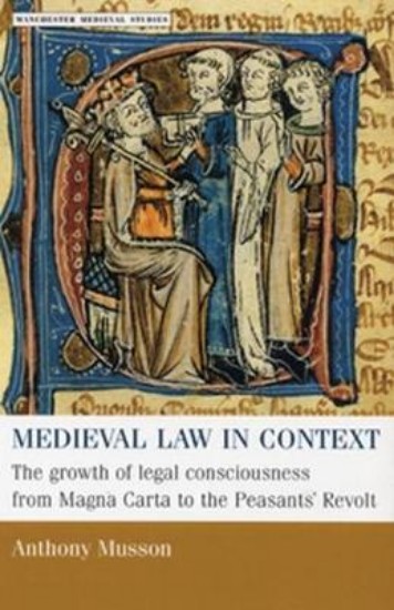 Picture of Medieval Law in Context: The Growth of Legal Consciousness from Magna Carta to the Peasants' Revolt