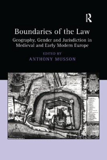 Picture of Boundaries of the Law: Geography, Gender and Jurisdiction in Medieval and Early Modern Europe