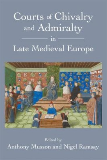 Picture of Courts of Chivalry and Admiralty in Late Medieval Europe