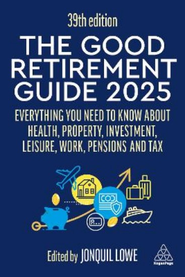 Picture of The Good Retirement Guide 2025: Everything You Need to Know about Health, Property, Investment, Leisure, Work, Pensions and Tax