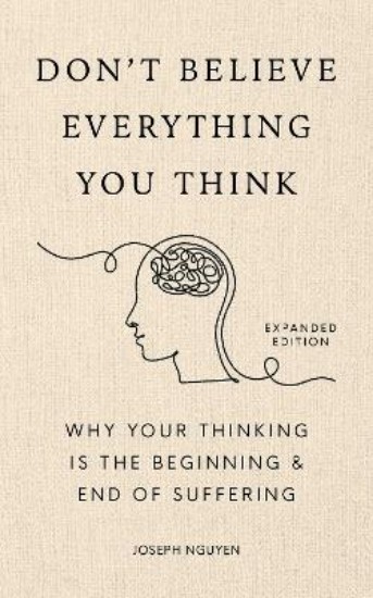 Picture of Don't Believe Everything You Think (Expanded Edition): Why Your Thinking Is The Beginning & End Of Suffering