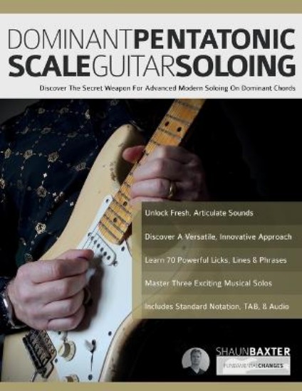 Picture of Dominant Pentatonic Scale Guitar Soloing: Discover The Secret Weapon For Advanced Modern Soloing On Dominant Chords