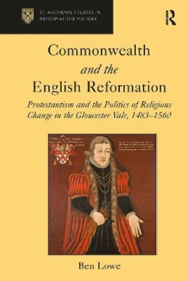 Picture of Commonwealth and the English Reformation: Protestantism and the Politics of Religious Change in the Gloucester Vale, 1483 1560
