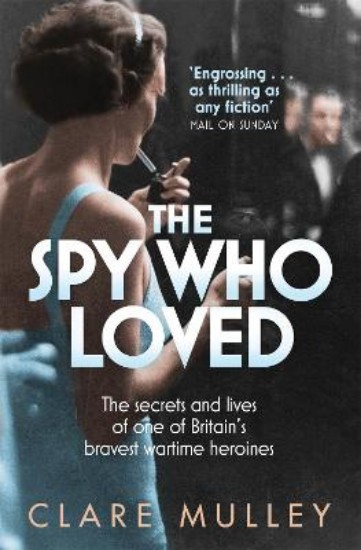 Picture of The Spy Who Loved: the secrets and lives of one of Britain's bravest wartime heroines