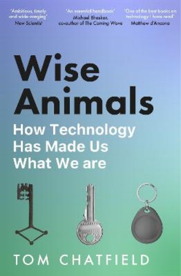 Picture of Wise Animals: How Technology Has Made Us What We Are