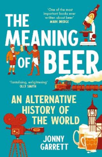 Picture of The Meaning of Beer: An Alternative History of the World