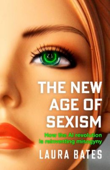 Picture of The New Age of Sexism: How the AI Revolution is Reinventing Misogyny