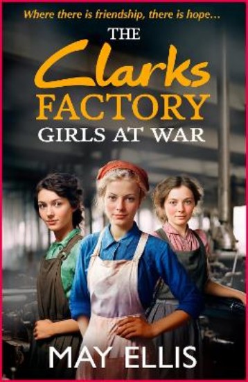 Picture of The Clarks Factory Girls at War: The first in an emotional wartime saga series from May Ellis