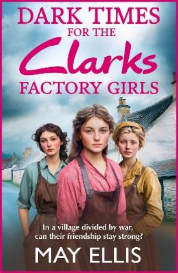 Picture of Dark Times for the Clarks Factory Girls: Discover a BRAND NEW instalment in the heartbreaking wartime saga series from May Ellis for 2025