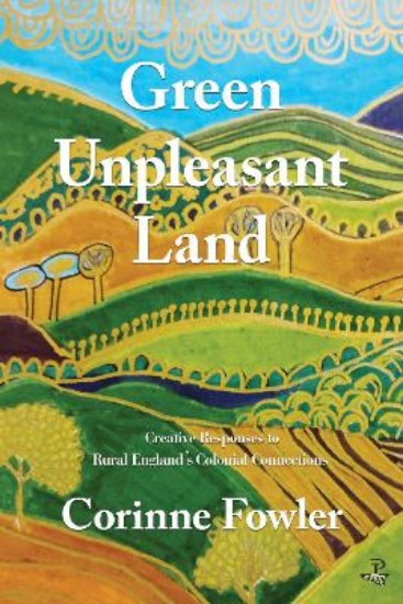 Picture of Green Unpleasant Land: Creative Responses to Rural England's Colonial Connections