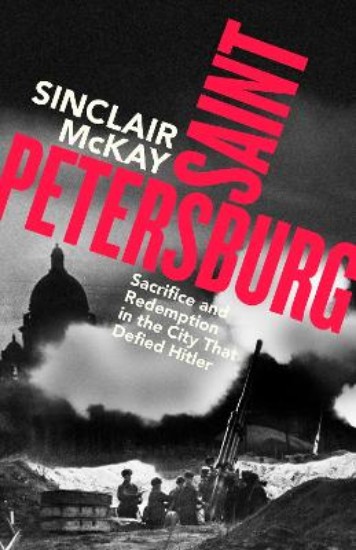 Picture of Saint Petersburg: Sacrifice and Redemption in the City That Defied Hitler