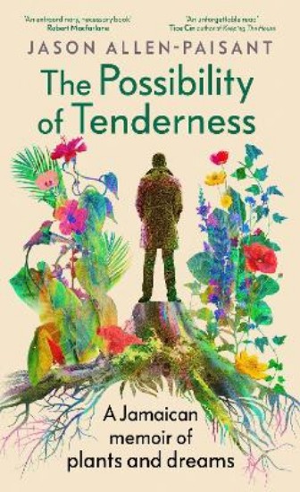 Picture of The Possibility of Tenderness: A Jamaican memoir of plants and dreams