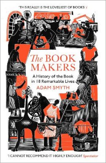 Picture of The Book-Makers: A History of the Book in 18 Remarkable Lives