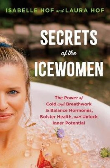 Picture of Secrets of the Icewomen: The Power of Cold and Breathwork to Balance Hormones, Bolster Health and Unlock Inner Potential