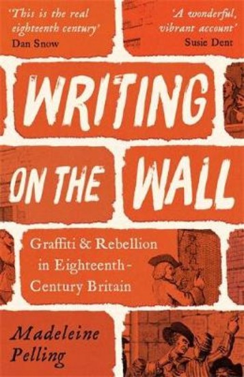 Picture of Writing on the Wall: Graffiti and Rebellion in Eighteenth-Century Britain