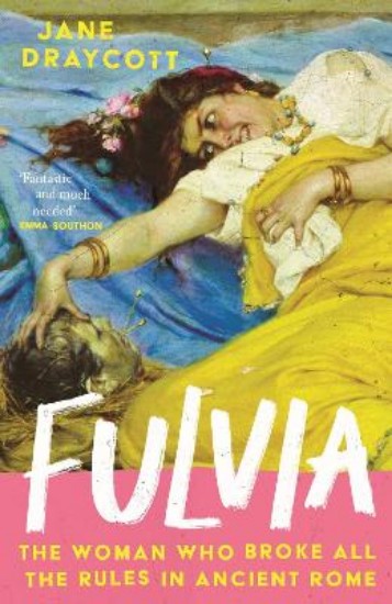 Picture of Fulvia: The Woman Who Broke All the Rules in Ancient Rome