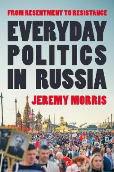 Picture of Everyday Politics in Russia: From Resentment to Resistance
