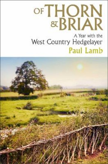 Picture of Of Thorn & Briar: A Year with the West Country Hedgelayer
