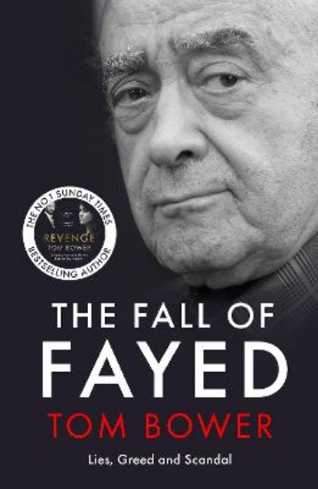 Picture of The Fall of Fayed: Lies, Greed and Scandal - The bestselling controversial biography