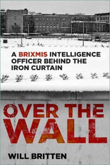 Picture of Over the Wall: A BRIXMIS Intelligence Officer Behind the Iron Curtain