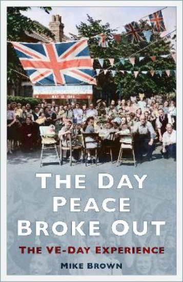 Picture of The Day Peace Broke Out: The VE-Day Experience