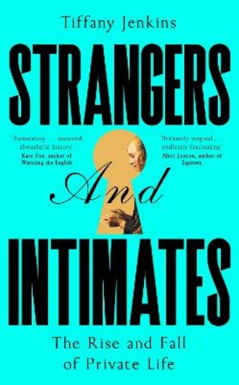 Picture of Strangers and Intimates: The Rise and Fall of Private Life