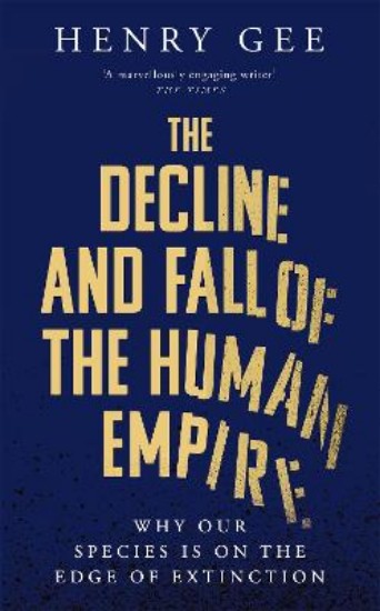 Picture of The Decline and Fall of the Human Empire: Why Our Species is  on the Edge of Extinction
