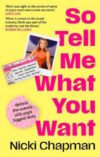 Picture of So Tell Me What You Want: A life working with pop idols Take That, Prince, Amy Winehouse, the Spice Girls, David Bowie and more