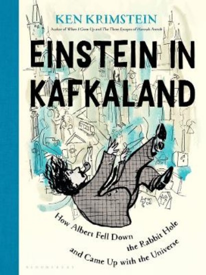 Picture of Einstein in Kafkaland: How Albert Fell Down the Rabbit Hole and Came Up with the Universe