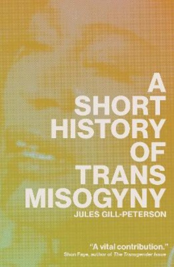 Picture of A Short History of Trans Misogyny
