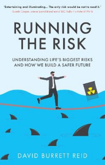 Picture of Running the Risk: From Shark Attacks to Nuclear Disaster - understanding life's biggest risks and how we build a safer future