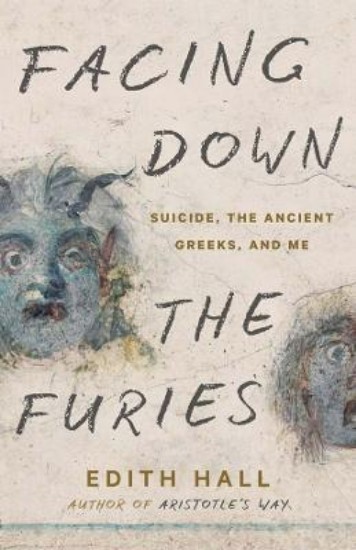 Picture of Facing Down the Furies: Suicide, the Ancient Greeks, and Me