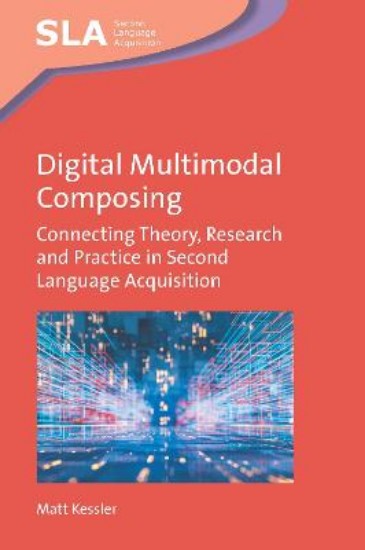 Picture of Digital Multimodal Composing: Connecting Theory, Research and Practice in Second Language Acquisition