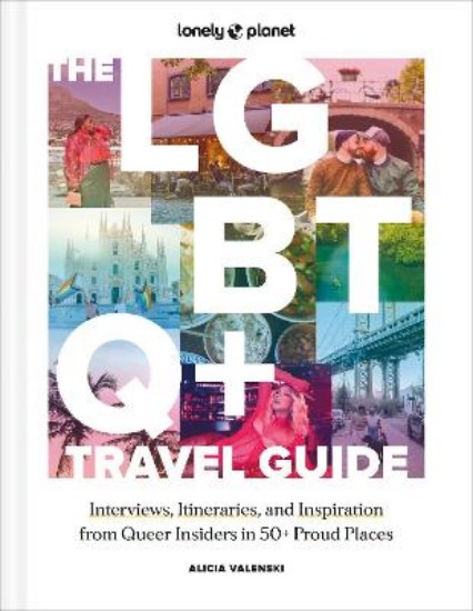 Picture of Lonely Planet The LGBTQ+ Travel Guide: Interviews, Itineraries, & Inspiration from Insiders in 50 Proud Places Around the Globe