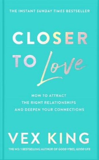 Picture of Closer to Love: How to Attract the Right Relationships and Deepen Your Connections