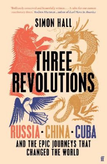 Picture of Three Revolutions: Russia, China, Cuba and the Epic Journeys that Changed the World